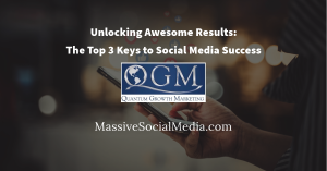 Unlocking Awesome Results: The Top 3 Keys to Social Media Success